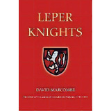 Leper Knights - The Order Of St Lazarus Of Jerusalem In England, C.1150-1544, De David Marcombe. Editorial Boydell & Brewer Ltd, Tapa Blanda En Inglés