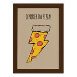 Quadro Cozinha O Poder Da Pizza Moldura Marrom 22x32cm