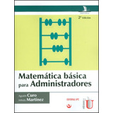 Matemática Básica Para Administradores, De Agustín Curo, Mihály Martínez. Editorial Ediciones De La U, Tapa Dura, Edición 2015 En Español