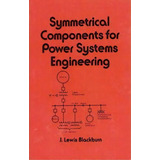 Symmetrical Components For Power Systems Engineering, De J. Lewis Blackburn. Editorial Taylor Francis Inc, Tapa Dura En Inglés