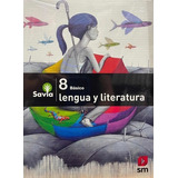 Lenguaje Y Literatura 8vo Basico-savia Sm