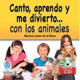 Canto, Aprendo Y Me Divierto... Con Los Animales. Incluye Cd, De Justo De La Rosa, Marisol., Vol. 1. Editorial Trillas, Tapa Blanda En Español, 2010