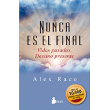 Nunca Es El Final: Vidas Pasadas, Destino Presente, De Raco, Alex. Editorial Sirio, Tapa Blanda En Español, 2019