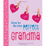 How To Be The Perfect Grandma Live Love Spoil