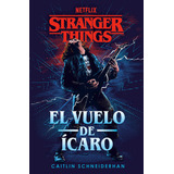 Libro Stranger Things: El Vuelo De Ícaro - Caitlin Schneiderhan - Plaza & Janes