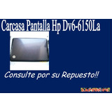 Carcasa Pantalla  Hp Dv6-6150la