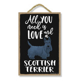 All You Need Is Love And A Scottish Terrier Decoración...