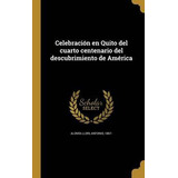 Libro Celebraci N En Quito Del Cuarto Centenario Del Desc...