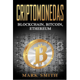 Criptomonedas: Blockchain, Bitcoin, Ethereum (libro En Español/cryptocurrency Book Spanish Version), De Mark Smith. Editorial Guy Saloniki En Español