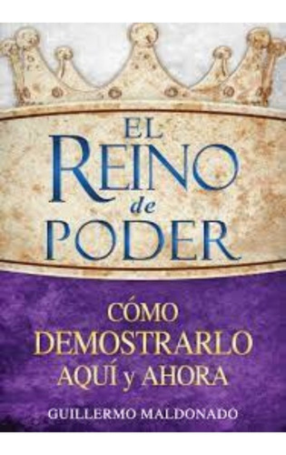 El Reino De Poder, Guillermo Maldonado