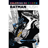 Coloring Dc Batmanhush Vol 1 (dc Comics Coloring Book)