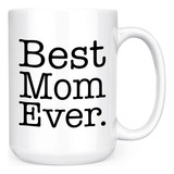 Best Mom Ever - Taza De Té De Café De Doble Cara De 15 Oz (b