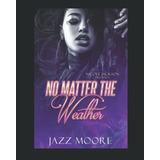 No Matter The Weather - Moore, Jazz, De Moore, Jazz. Editorial Independently Published En Inglés