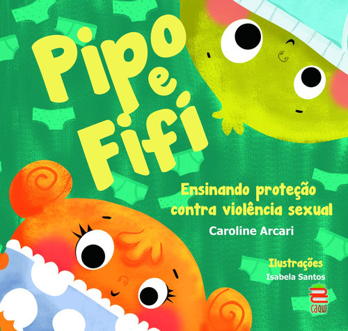 Pipo E Fifi - Ensinando Proteção Contra Violência Sexual, De Caroline Arcari. Editora Caqui, Capa Mole Em Português