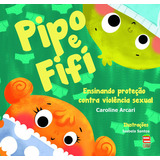 Pipo E Fifi - Ensinando Proteção Contra Violência Sexual, De Caroline Arcari. Editora Caqui, Capa Mole Em Português