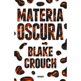 Materia Oscura, De Blake Crouch. Serie 6075270470, Vol. 1. Editorial Editorial Oceano De Colombia S.a.s, Tapa Blanda, Edición 2016 En Español, 2016