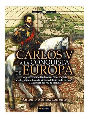 Carlos V A La Conquista De Europa Antonio Muñoz Lorente