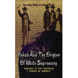 Libro Yakub & The Origins Of White Supremacy: Message To ...