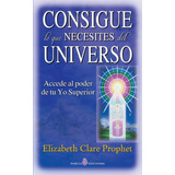 Libro: Lo Que Necesites Del Universo: Accede Al Poder De Tu