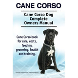 Cane Corso Cane Corso Dog Manual Completo De Los Propietario