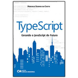 Typescript - Gerando O Javascript Do Futuro, De Costa, Marcelo Soares Da. Editora Ciencia Moderna, Capa Mole Em Português