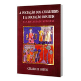 Iniciação Dos Cavaleiros E Dos Reis Na Cristandade Medieval