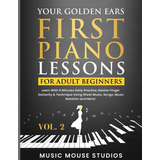 Your Golden Ears: Primeras Lecciones De Piano Para Adultos P