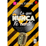 Libro: Lo Que Nunca Te Canté. Valenti, Lena. Editorial Vanir
