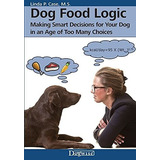 Book : Dog Food Logic Making Smart Decisions For Your Dog I