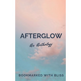 Libro Afterglow: An Anthology - Bookmarked With Bliss