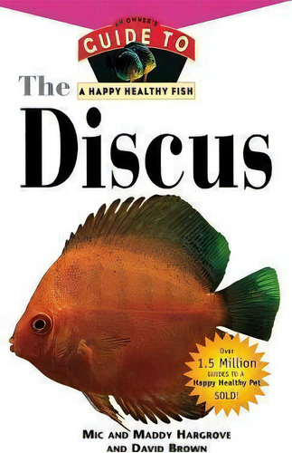 The Discus : An Owner's Guide To A Happy Healthy Fish, De Mic Hargrove. Editorial Howell Books, Tapa Dura En Inglés
