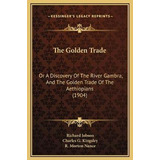 Libro The Golden Trade : Or A Discovery Of The River Gamb...