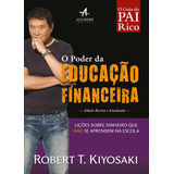 O Poder Da Educação Financeira: Lições Sobre Dinheiro Que Não Se Aprendem Na Escola, De Kiyosaki, Robert T.. Série Pai Rico, Pai Pobre Starling Alta Editora E Consultoria  Eireli, Capa Mole Em Portugu