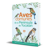 Libro Aves Comunes De La Península De Yucatán [ Guia ]