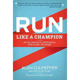 Libro:  Run Like A Champion: An Olympianøs For Every Runner