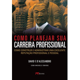 Como Planejar Sua Carreira Profissional: Como Construir E Administrar Uma Excelente Reputação Profissional E Pessoal, De Dalessandro, David F.. M.books Do Brasil Editora Ltda, Capa Mole Em Português,