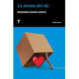 La Tiranía Del Clic, De Bernardo Marin Garcia  Marin Garcia. Editorial Turner, Tapa Blanda, Edición 1 En Español