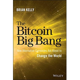 The Bitcoin Big Bang How Alternative Currencies Are About To