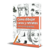 Libro Cómo Dibujar Caras Y Retratos Para Principiantes