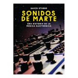 Sonidos De Marte Una Historia De Musica Electronica David S