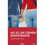 No Es Un Crimen Enamorarse 2ª Ed - Plaza,jose Maria