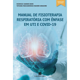 Manual De Fisioterapia Respiratória Com Ênfase Em Uti E Covid-19