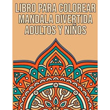 Libro: Libro Para Colorear Mandala Divertida Adultos Y Niños