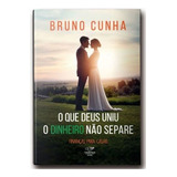 O Que Deus Uniu, Dinheiro Não Separe: Finanças Para Casai..., De Cunha, Bruno. Editora Canção Nova, Edição 1 Em Português, 2022