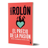 El Precio De La Pasión: N/a, De Gabriel Rolón. Serie N/aa Editorial Booket, Tapa Blanda, Edición N/a En Español, 2024