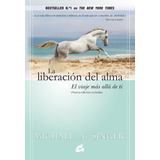 La Liberación Del Alma El Viaje Más Allá De Ti: El Viaje Más Allá De Ti, De Michael A. Singer., Vol. 1.0. Editorial Gaia Ediciones, Tapa Blanda, Edición 1.0 En Español, 2014