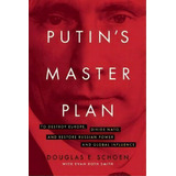 Putin's Master Plan : To Destroy Europe, Divide Nato, And Restore Russian Power And Global Influence, De Douglas E. Schoen. Editorial Encounter Books,usa, Tapa Dura En Inglés