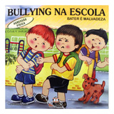Coleção Bullying Na Escola: Bater É Malvadeza - Agressão Física