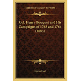 Col. Henry Bouquet And His Campaigns Of 1763 And 1764 (1883), De Cort, Cyrus. Editorial Kessinger Pub Llc, Tapa Blanda En Inglés