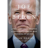 Joe Biden: A Vida, As Ideias E Os Desafios Do Presidente Da